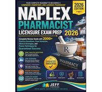 NAPLEX Pharmacist Licensure Exam Prep 2026: Complete Review Guide with 2000+ Practice Questions, Case Scenarios, Clinical Strategies, and Proven Techniques for Guaranteed Success