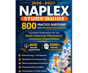 NAPLEX Study Guide 2026-2027: 800 Practice Questions with Detailed Rationales for Pharmacy Licensure Exam Preparation