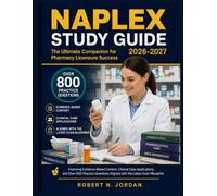 NAPLEX STUDY GUIDE 2026-2027: The Ultimate Companion for Pharmacy Licensure Success Featuring Evidence-Based Content, Clinical Case Applications, and ... Aligned with the Latest Exam Blueprint