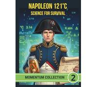 NAPOLEON 121°C SCIENCE FOR SURVIVAL: From Appert’s glass jar to the combat ration: biology and chemistry united for victory. (MOMENTUM COLLECTION)