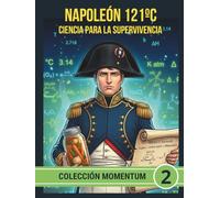 NAPOLEÓN 121ºC CIENCIA PARA LA SUPERVIVENCIA: Del vidrio de Appert a la ración de combate. Biología y Química unidas por la victoria (COLECCIÓN MOMENTUM)