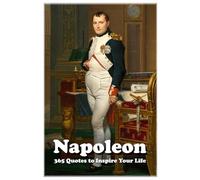 Napoleon: 365 Quotes to Inspire Your Life (Lessons for Life)