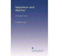 Napoleon and BlÃ1/4cher: An historical novel,