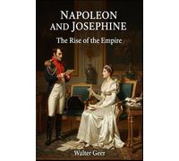 Napoleon and Josephine: The Rise of the Empire
