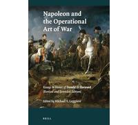 Napoleon and the Operational Art of War: Essays in Honor of Donald D. Horward. (Revised and Extended Edition): 110 (History of Warfare)