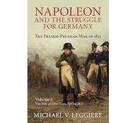 Napoleon and the Struggle for Germany: The Franco-Prussian War of 1813: Volume 1 (Cambridge Military Histories)