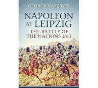 Napoleon at Leipzig: The Battle of the Nations 1813