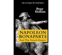 Napoleon Bonaparte and the French Empire (How to Conquer the World)