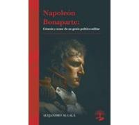 Napoleón Bonaparte: Genesis Y Ocaso De Un Genio Políco - Militar