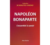 Napoléon Bonaparte - L'essentiel à savoir: 1 (30 Minutes Chrono)