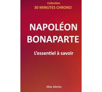 Napoléon Bonaparte - L'essentiel à savoir (30 Minutes Chrono)