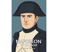 Napoléon Bonaparte : ses plus grands exploits en 100 pages: Le conquérant de l’esprit moderne qui voulut plier l’Histoire à la logique de sa volonté.