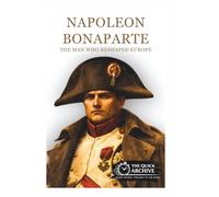 Napoleon Bonaparte: The Man Who Reshaped Europe (History of France)