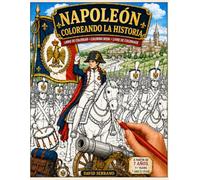 NAPOLEÓN COLOREANDO LA HISTORIA: 54 ilustraciones educativas para colorear sobre Napoleón Bonaparte y las Guerras Napoleónicas · Español · English · Français