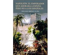 Napoleón. El emperador que adoraba a España pero no a los españoles (ONAGRO)