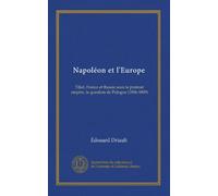 Napoléon et l'Europe: Tilsit, France et Russie sous le premier empire, la question de Pologne (1806-1809)