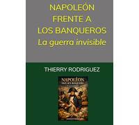 NAPOLEÓN FRENTE A LOS BANQUEROS La guerra invisible