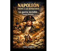NAPOLEÓN FRENTE A LOS BANQUEROS La guerra invisible Ensayo literario