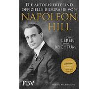 Napoleon Hill - Die offizielle und authorisierte Biografie: Ein Leben voller Reichtum