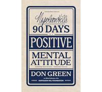 Napoleon Hill's 90 Days to a Positive Mental Attitude: Transform Your Outlook, Transform Your Life (Official Publication of the Napoleon Hill Foundation)