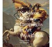 Napoleon Military Campaigns In Art Workbook