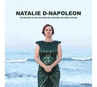 Napoleon,Natalie-d - You Wanted To Be The Shore But Instead You Were The Sea