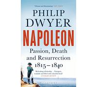 Napoleon: Passion, Death and Resurrection 1815-1840