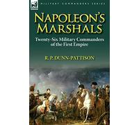 Napoleon’s Marshals: Twenty-Six Military Commanders of the First Empire