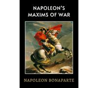 Napoleon’s Maxims of War: LARGE PRINT - A Timeless Military Guide of War Strategy and Napoleonic Warfare