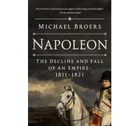 Napoleon: The Decline and Fall of an Empire: 1811-1821