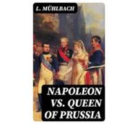 Napoleon Vs. Queen Of Prussia (ebook)