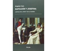 Napoleon Y Josefina: Cartas En El Amor Y En La Guerra