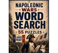 Napoleonic Wars Word Search: 55 Large-Print Napoleonic Wars Word Search Puzzles with Napoleon, Waterloo, Trafalgar, Empires and European History | 110 ... Included (War History Word Search Books)