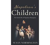 Napoleon's Children: The Family Life of Napoleon Bonaparte