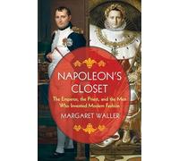 Napoleon's Closet: The Emperor, the Priest, and the Men Who Invented Modern Fashion (Gender and Culture Series)