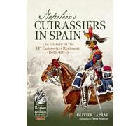 Napoleon's Cuirassiers in Spain: The History of the 13th Cuirassiers Regiment (1808-1814) (From Reason to Revolution 1721-1815)