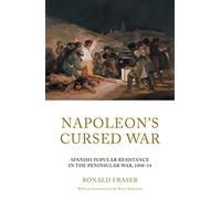 Napoleon's Cursed War: Spanish Popular Resistance in the Peninsular War, 1808-14