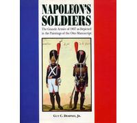 Napoleon's Soldiers: The Grand Army of 1807 Depicted in the Paintings of the Otto Manuscript