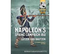 Napoleon's Spring Campaign 1813, Lutzen and Bautzen: A Wargamers Guide: 15 (Helion Wargames)