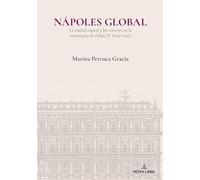 Nápoles global: La ciudad capital y los virreyes en la monarquía de Felipe IV (1637-1647)