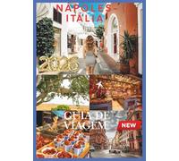 NÁPOLES GUIA DE VIAGEM 2026: Nápoles revela ruas atemporais e sabores lendários.