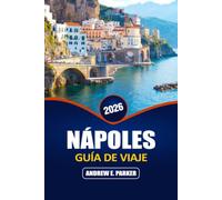 Nápoles Guía De Viaje 2026: Atracciones mejor valoradas, gastronomía local, calles escondidas, Pueblos costeros y consejos económicos para Sur de Italia