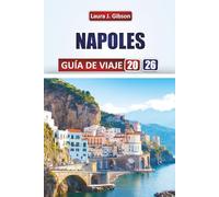 NÁPOLES GUÍA DE VIAJE 2026: Explora calles históricas, vistas costeras, gastronomía local y aventuras culturales para una escapada italiana inolvidable