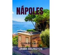 NÁPOLES GUÍA DE VIAJE: Principales lugares de interés, joyas ocultas, mercados, playas, mapas e itinerarios perfectos para explorar el sur de Italia