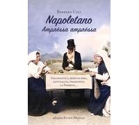 Napoletano. Amprèssa amprèssa. Grammatica, modi di dire, gestualità, tradizioni, la Smorfia...