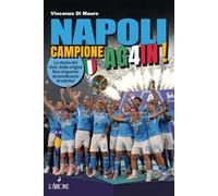 Napoli campione ag4in! La storia del club, dalle origini fino al quarto straordinario scudetto! (Le grandi squadre del calcio italiano)