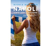 NAPOLI, CENTO ANNI DI PASSIONE (CALCIO & STORIA)