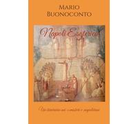 Napoli Esoterica: Un itinerario nei «misteri» napoletani