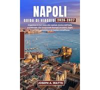 NAPOLI Guida di viaggio 2026-2027: Organizza la tua visita alla capitale storica dell'Italia meridionale, che comprende Pompei, Ercolano, Capri, la penisola sorrentina e la Costiera Amalfitana