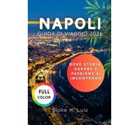 Napoli Guida di viaggio 2026: Dove Storia, Sapore e Passione si incontrano